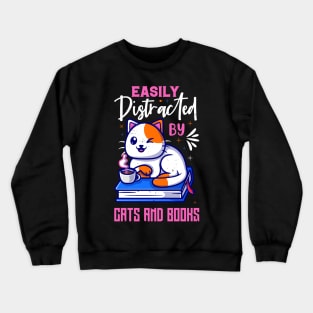 Easily Distracted by Cats and Books Funny Cat Lover Crewneck Sweatshirt